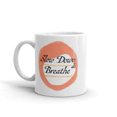 Slow Down & Breathe Slow Living Coffee Tea Cup Mug, Mug, $ 17.50, A Moment Of Now™